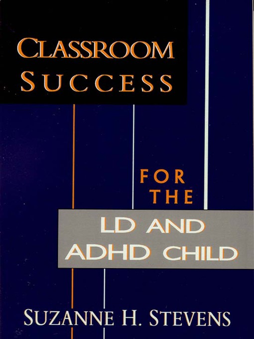 Title details for Classroom Success for the LD and ADHD Child by Suzanne Stevens - Available